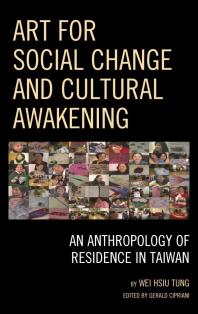 Art For Social Change And Cultural Awakening An Anthropology Of Residence In Taiwan Wei Hsiu Tung Gerald Cipriani