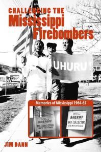 Challenging The Mississippi Fire Bombers Memories Of Mississippi 196465 Jim Dann John Harris