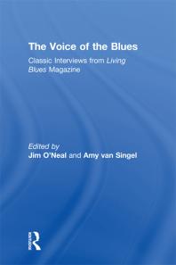 The Voice Of The Blues Classic Interviews From Living Blues Magazine Jim Oneal Amy Van Singel