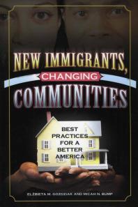 New Immigrants Changing Communities Best Practices For A Better America Elzbieta M Gozdziak Micah N Bump