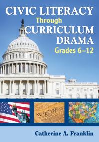 Civic Literacy Through Curriculum Drama Grades 612 1st Edition Catherine A Franklin
