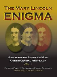 The Mary Lincoln Enigma Historians On Americas Most Controversial First Lady 1st Edition Frank J Williams Editor Michael Burkhimer Editor