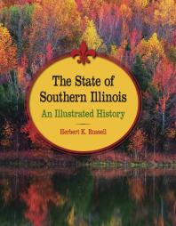 The State Of Southern Illinois An Illustrated History 1st Edition Herbert K Russell