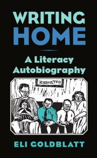 Writing Home A Literacy Autobiography 1st Edition Eli Goldblatt