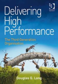 Delivering High Performance The Third Generation Organisation Douglas G Long