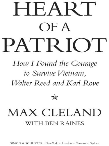 Heart Of A Patriot How I Found The Courage To Survive Vietnam Walter Reed And Karl Rove Max Cleland Ben Raines