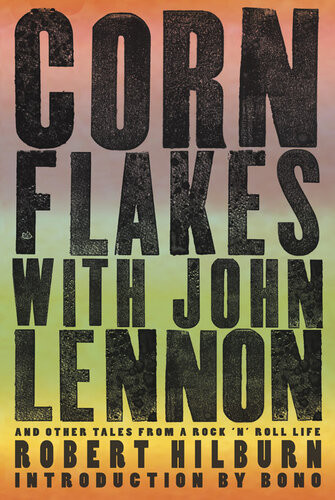 Corn Flakes With John Lennon And Other Tales From A Rock N Roll Life Robert Hilburn