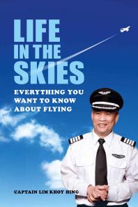Life In The Skies Everything You Want To Know About Flying 1st Edition Lim Khoy Hing