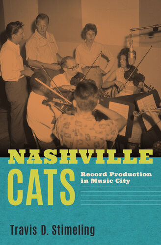 Nashville Cats Record Production In Music City Travis D Stimeling