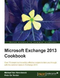 Microsoft Exchange 2013 Cookbook 1st Edition Michael Van Horenbeeck Peter De Tender