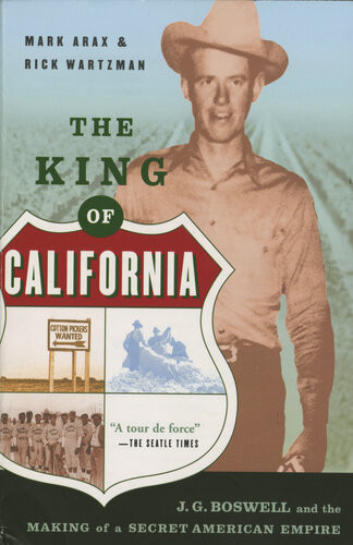 The King Of California Jg Boswell And The Making Of A Secret American Empire Mark Arax Rick Wartzman