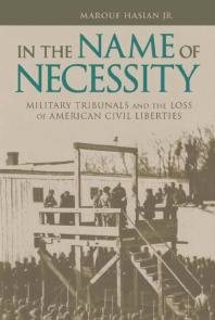In The Name Of Necessity Military Tribunals And The Loss Of American Civil Liberties 1st Edition Marouf Hasian