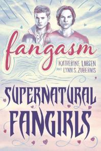 Fangasm Supernatural Fangirls Katherine Larsen Lynn S Zubernis