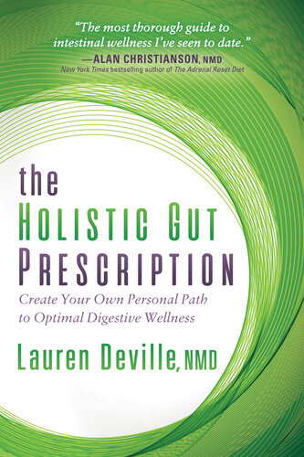 The Holistic Gut Prescription Create Your Own Personal Path To Optimal Digestive Wellness Lauren Deville
