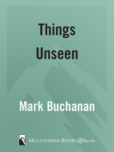 Things Unseen Living With Eternity In Your Heart Mark Buchanan