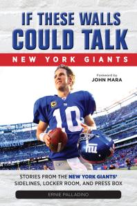 If These Walls Could Talk Stories From The New York Giants Sidelines Locker Room And Press Box Ernie Palladino John Mara