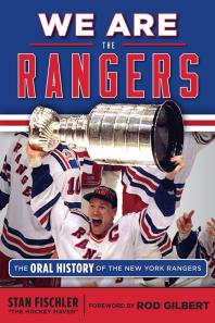 We Are The Rangers The Oral History Of The New York Rangers Stan Fischler Rod Gilbert