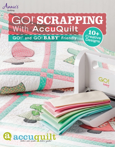 Go Scrapping With Accuquilt 1st Edition Annies