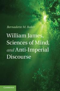 William James Sciences Of Mind And Antiimperial Discourse Bernadette M Baker