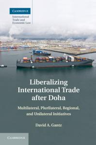 Liberalizing International Trade After Doha Multilateral Plurilateral Regional And Unilateral Initiatives David A Gantz