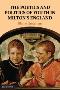 The Poetics And Politics Of Youth In Miltons England Blaine Greteman