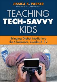 Teaching Techsavvy Kids Bringing Digital Media Into The Classroom Grades 512 1st Edition Jessica K Parker