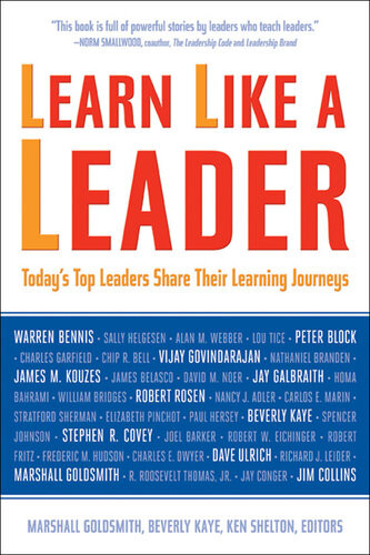 Learn Like A Leader Todays Top Leaders Share Their Learning Journeys Marshall Goldsmith Beverly Kaye Ken Shelton