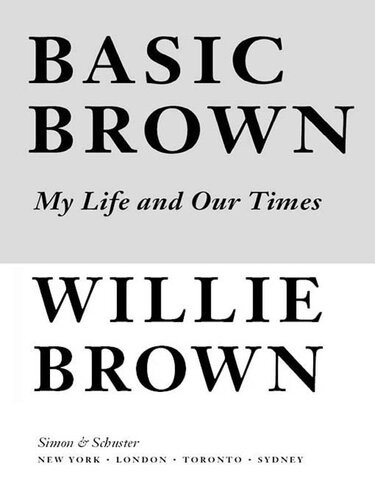 Basic Brown My Life And Our Times Willie L Brown