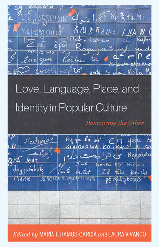 Love Language Place And Identity In Popular Culture Romancing The Other Mara Ramosgarca