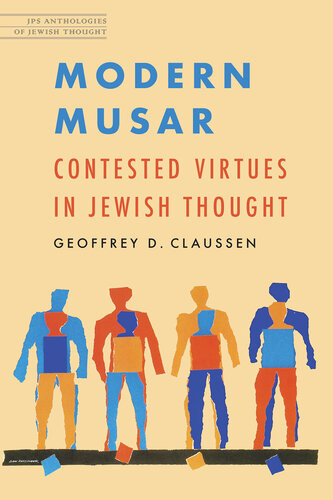 Modern Musar Contested Virtues In Jewish Thought Geoffrey D Claussen
