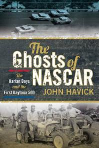 The Ghosts Of Nascar The Harlan Boys And The First Daytona 500 John Havick