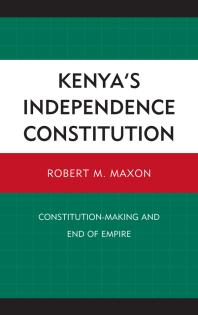 Kenyas Independence Constitution Constitutionmaking And End Of Empire Robert M Maxon