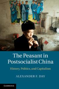 The Peasant In Postsocialist China History Politics And Capitalism Alexander F Day