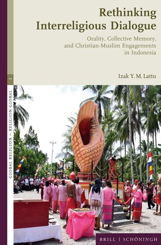 Rethinking Interreligious Dialogue Orality Collective Memory And Christianmuslim Engagements In Indonesia Izak Y M Lattu