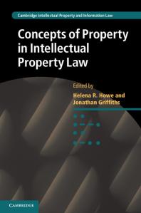 Concepts Of Property In Intellectual Property Law Helena Howe Jonathan Griffiths