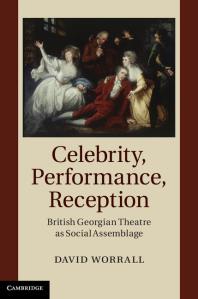 Celebrity Performance Reception British Georgian Theatre As Social Assemblage David Worrall