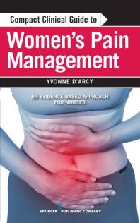 Compact Clinical Guide To Womens Pain Management An Evidencebased Approach For Nurses 1st Edition Yvonne Darcy