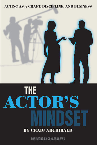 The Actors Mindset Acting As A Craft Discipline And Business Craig Archibald