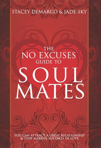 The No Excuses Guide To Soul Mates You Can Attract A Great Relationship Stop Making Mistakes In Love Stacey Demarco Jadesky
