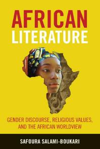 African Literature Gender Discourse Religious Values And The African Worldview 1st Edition Safoura Salamiboukari