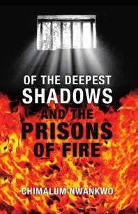 Of The Deepest Shadows And The Prisons Of Fire 1st Edition Chimalum Nwankwo