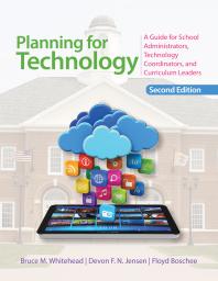 Planning For Technology A Guide For School Administrators Technology Coordinators And Curriculum Leaders 2nd Edition Bruce M Whitehead Devon Jensen Floyd A Boschee