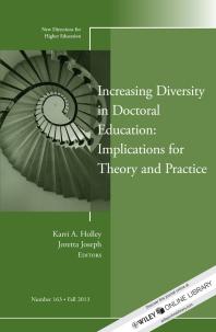 Increasing Diversity In Doctoral Education Implications For Theory And Practice New Directions For Higher Education Number 163 1st Edition Karri A Holley Joretta Joseph