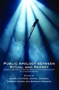 Public Apology Between Ritual And Regret Symbolic Excuses On False Pretenses Or True Reconciliation Out Of Sincere Regret 1st Edition Danil Cuypers Daniel Janssen Jacques Haers Barbara Segaert Danil Cuypers