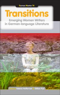 Transitions Emerging Women Writers In Germanlanguage Literature 1st Edition Valerie Heffernan Gillian Pye