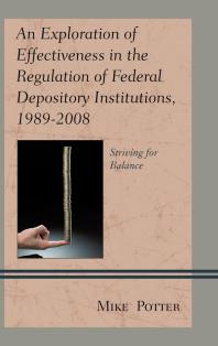 An Exploration Of Effectiveness In The Regulation Of Federal Depository Institutions 19892008 Striving For Balance Mike Potter