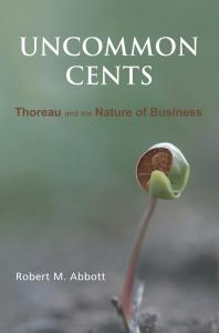 Uncommon Cents Thoreau And The Nature Of Business Robert M Abbott