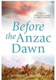 Before The Anzac Dawn A Military History Of Australia Before 1915 1st Edition Craig Stockings John Connor
