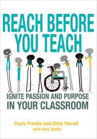 Reach Before You Teach Ignite Passion And Purpose In Your Classroom 1st Edition Paula P Prentis Christine K Parrott Amy K Smith