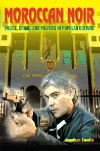 Moroccan Noir Police Crime And Politics In Popular Culture Jonathan Smolin
